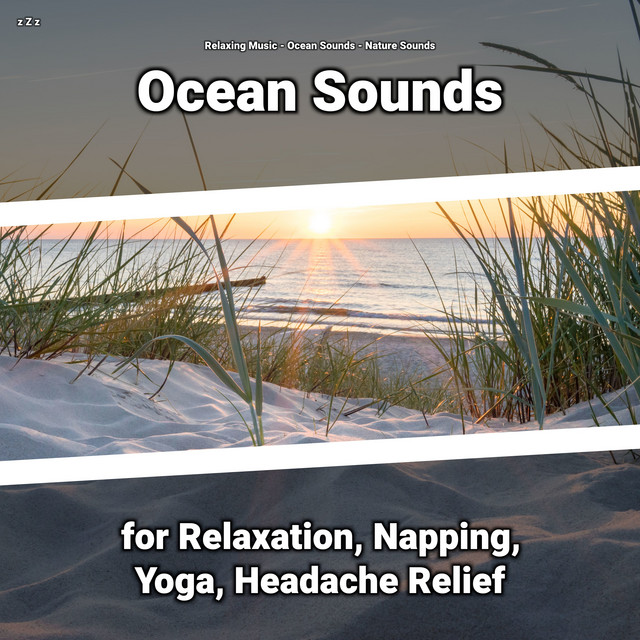 z Z z Ocean Sounds for Relaxation, Napping, Yoga, Headache Relief cover art