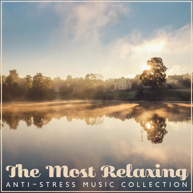 The Most Relaxing Anti-Stress Music Collection: Nature Sounds for Relaxation, Sleep & Profound Meditation, Soothing Sounds of Water, Winds and Streams