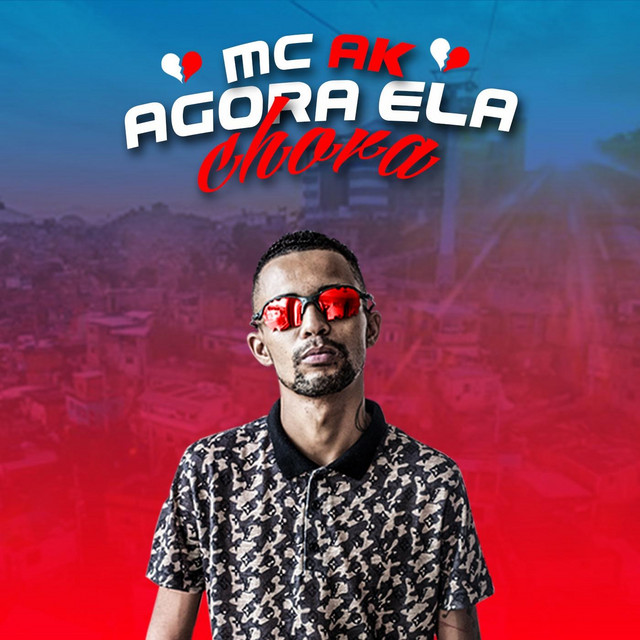 MC AK - Agora Ela Chora