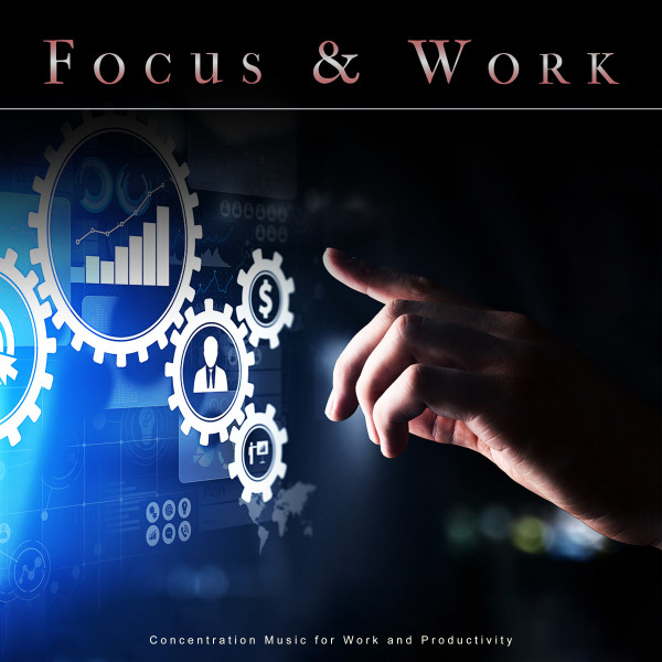 Focus & Work: Concentration Music for Work and Productivity cover art