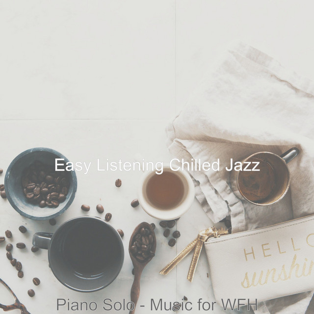 Piano Solo - Music for WFH - Album by Easy Listening Chilled Jazz | Spotify