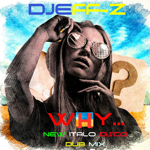 Обкладинка: WHY... - New Italo Disco Dub Mix — Djeff-Z