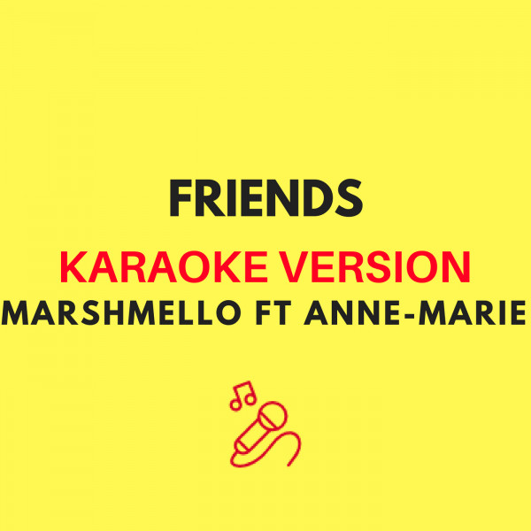 Friends Originally By Marshmello Ft Anne Marie Karaoke Version Single By Jmkaraoke Spotify