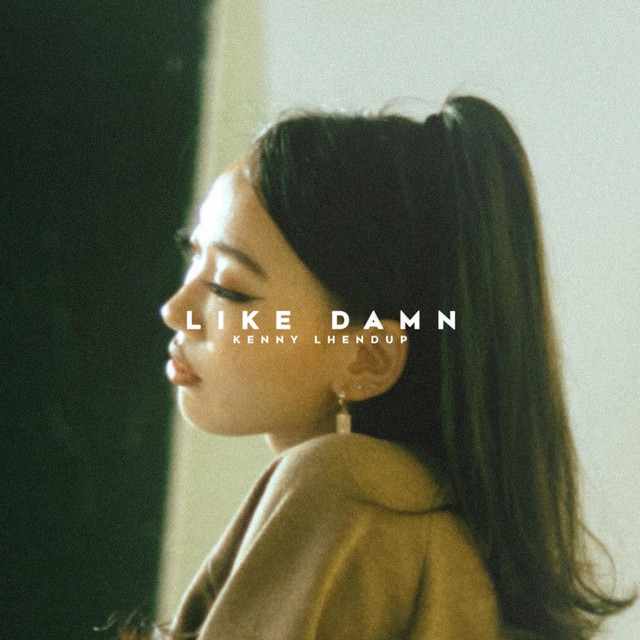 LIKE DAMN - song and lyrics by Kenny Lhendup | Spotify