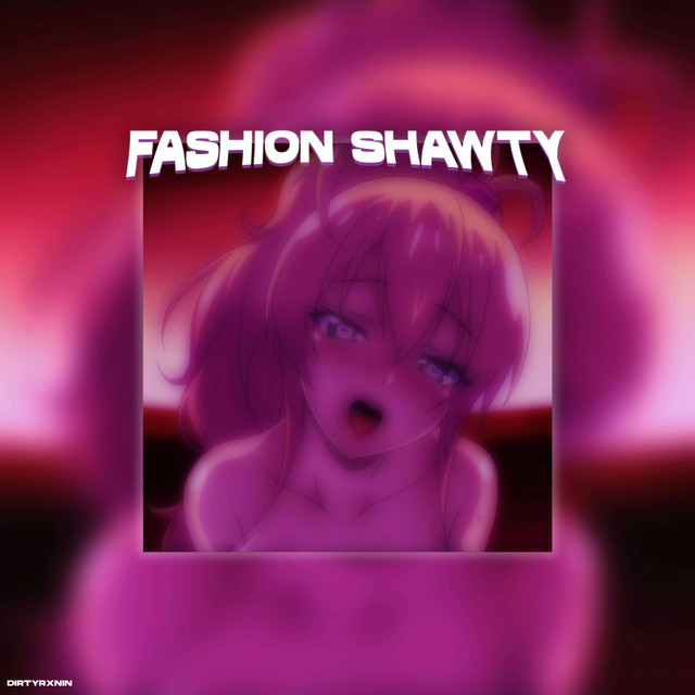 Обкладинка: Fashion Shawty — DIRTYRXNIN