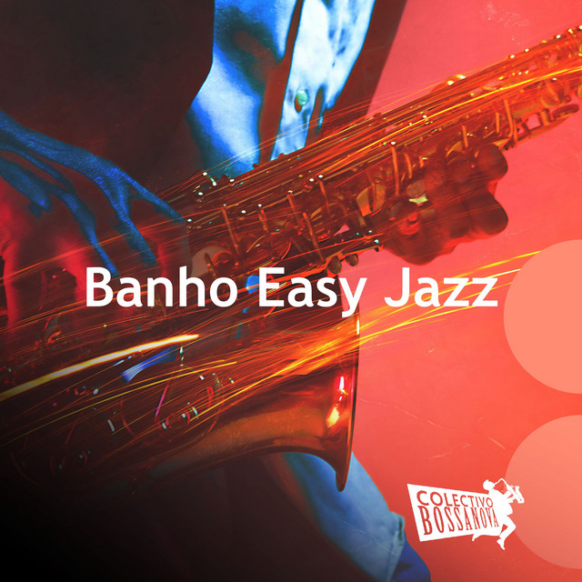 Banho Easy Jazz - Album by Colectivo Bossanova | Spotify