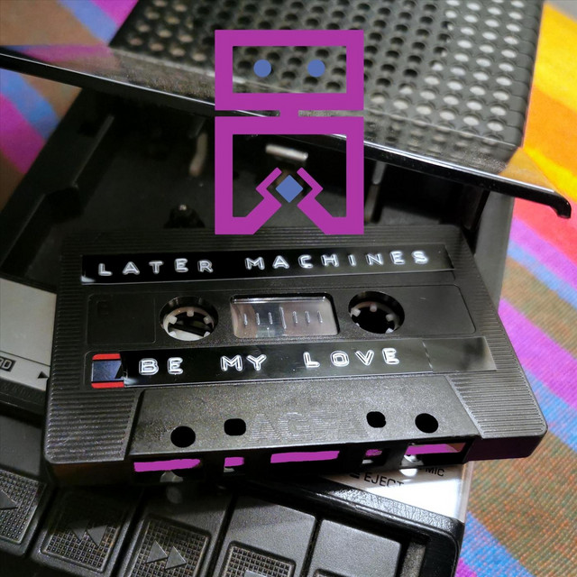 Be My Love - Single by Later Machines | Spotify