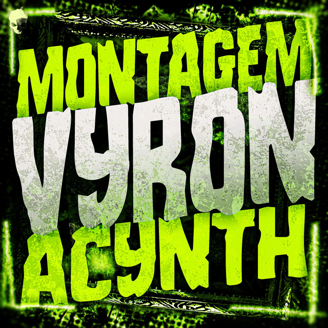 MONTAGEM VYRON ACYNTH