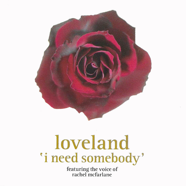 I Need Somebody - feat. Rachel McFarlane - Loveland's Full On Vocal Radio Edit cover art