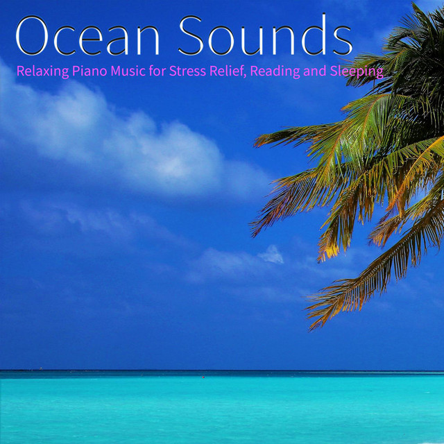 Ocean Sounds: Relaxing Piano Music For Stress Relief, Reading and Sleeping