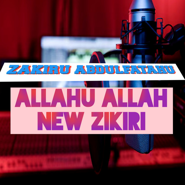 Allahu Allah New Zikiri - Single by Zakiru Abdulfatahu | Spotify