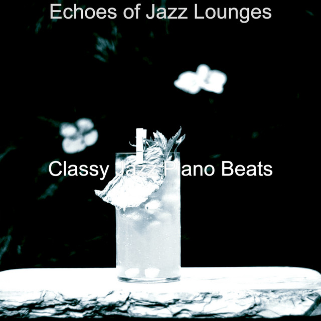 Echoes of Jazz Lounges - Album by Classy Jazz Piano Beats | Spotify