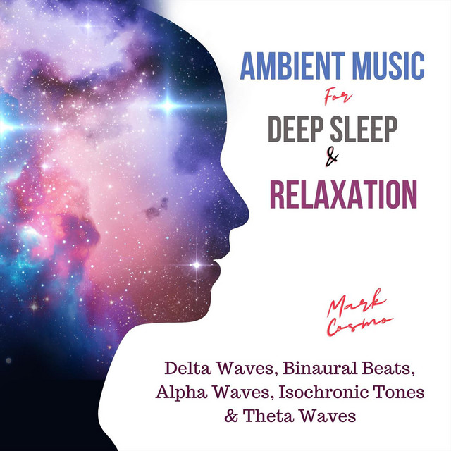 Ambient Music for Deep Sleep & Relaxation: Delta Waves, Binaural Beats, Alpha Waves, Isochronic Tones & Theta Waves cover art