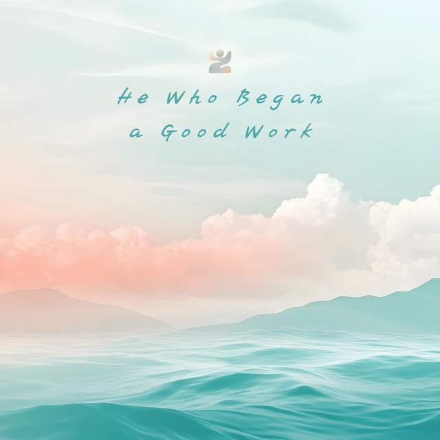 He Who Began a Good Work