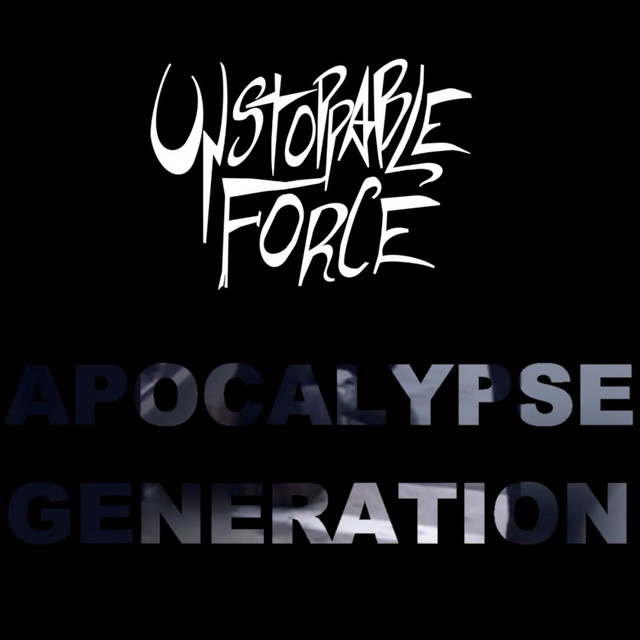 Apocalypse Generation - Single by Unstoppable Force | Spotify