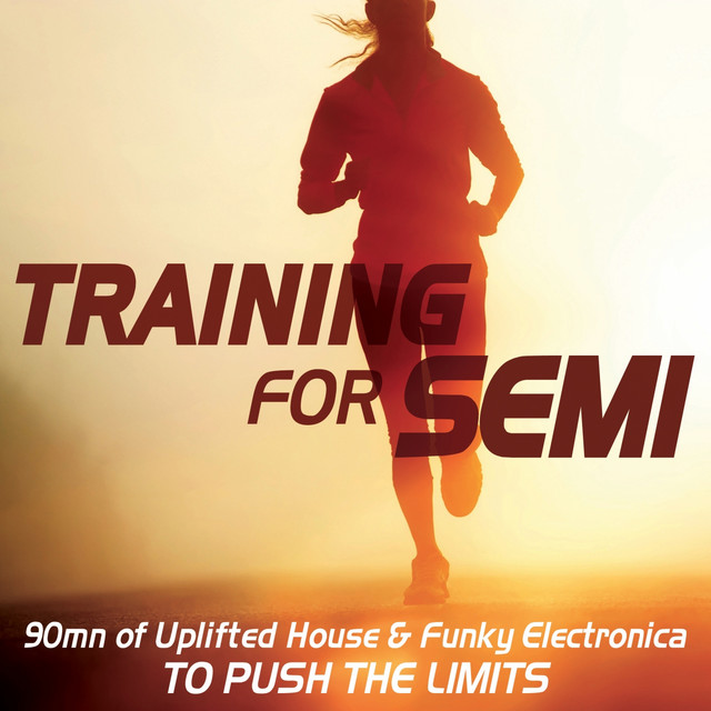 Training For Semi (90mn Of Uplifted House & Funky Electronica To Push The Limits) cover