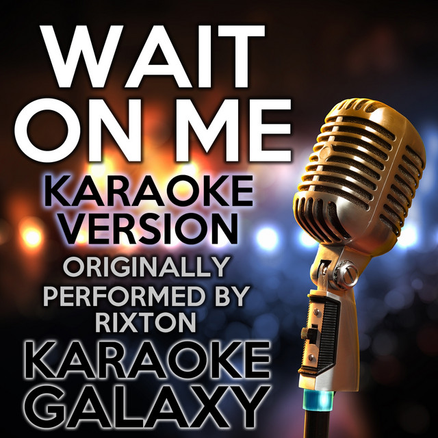 Wait on Me (Karaoke Instrumental Version) - Originally Performed By Rixton