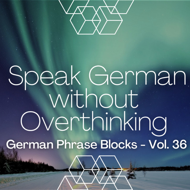 Speak German without Overthinking, German Phrase Blocks - Vol. 36 cover art