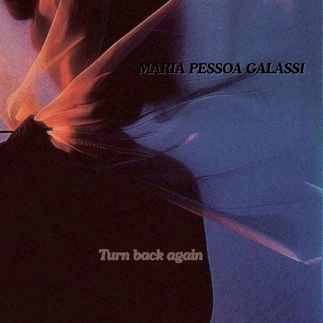 Turn back again - song and lyrics by MARIA PESSOA GALASSI | Spotify