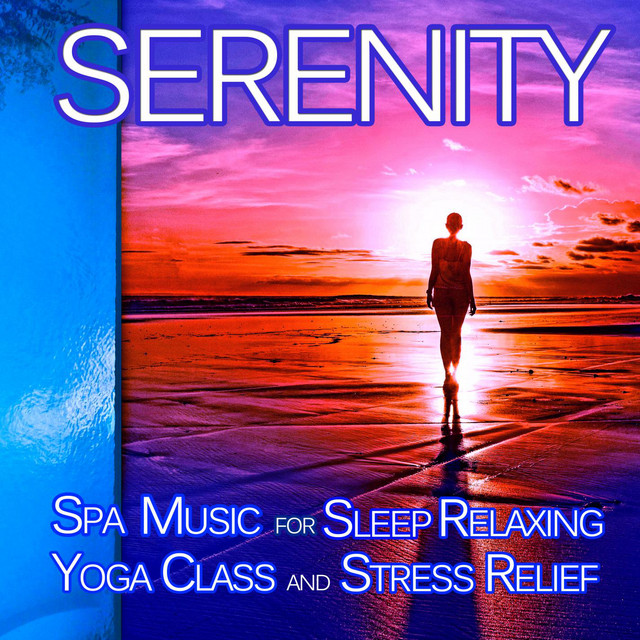 Serenity: Relaxing Music for Spa, Sleep, Yoga Class and Stress Relief