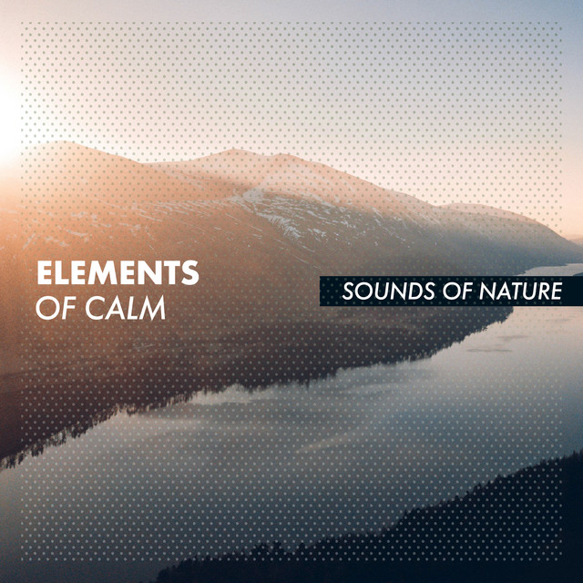 Elements of Calm - Album by Sounds Of Nature | Spotify