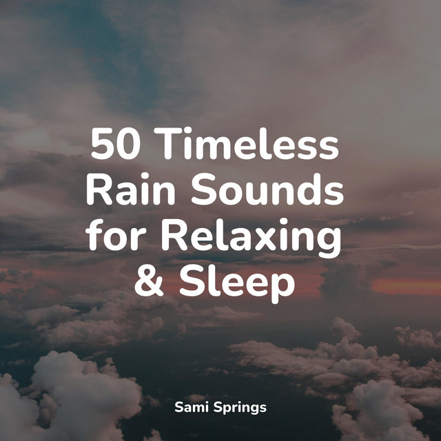50 Timeless Rain Sounds for Relaxing & Sleep - Album by Nature & Sounds ...