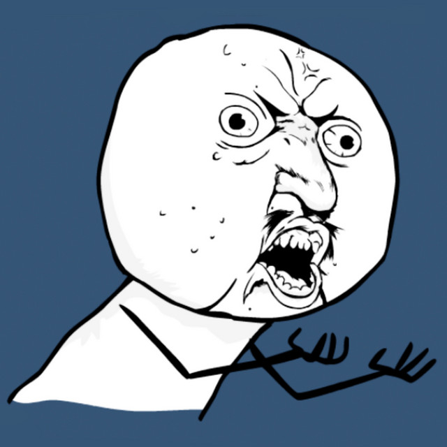 Y U No Leave Me Alone