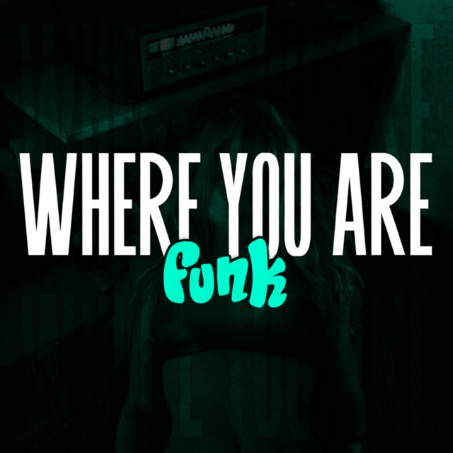 WHERE YOU ARE FUNK