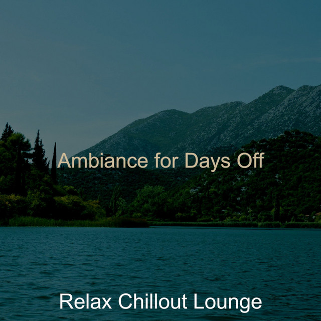 Ambiance for Days Off - Album by Relax Chillout Lounge | Spotify