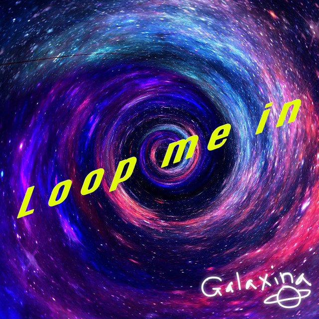 Loop me in - Single by Galaxina | Spotify