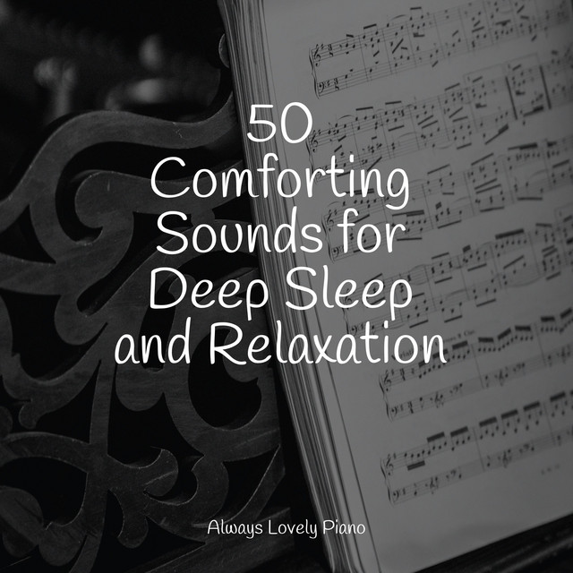 50 Comforting Sounds for Deep Sleep and Relaxation - Album by Piano ...