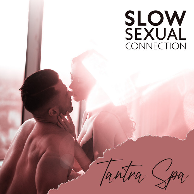 Slow Sexual Connection: Tantra Spa, Sensual Home Massage, New Sensations Sex Music Zone cover art