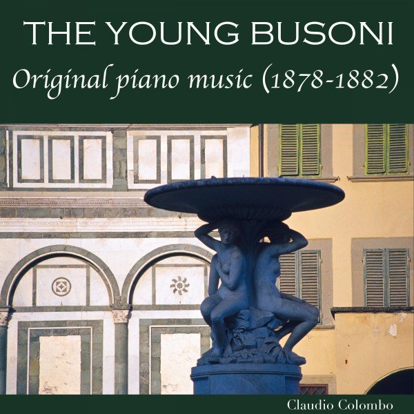 The Young Busoni: Original Piano Music (1878-1882)
