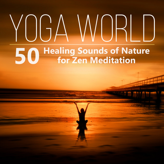 Yoga World - 50 Healing Sounds of Nature for Zen Meditation and Relaxation