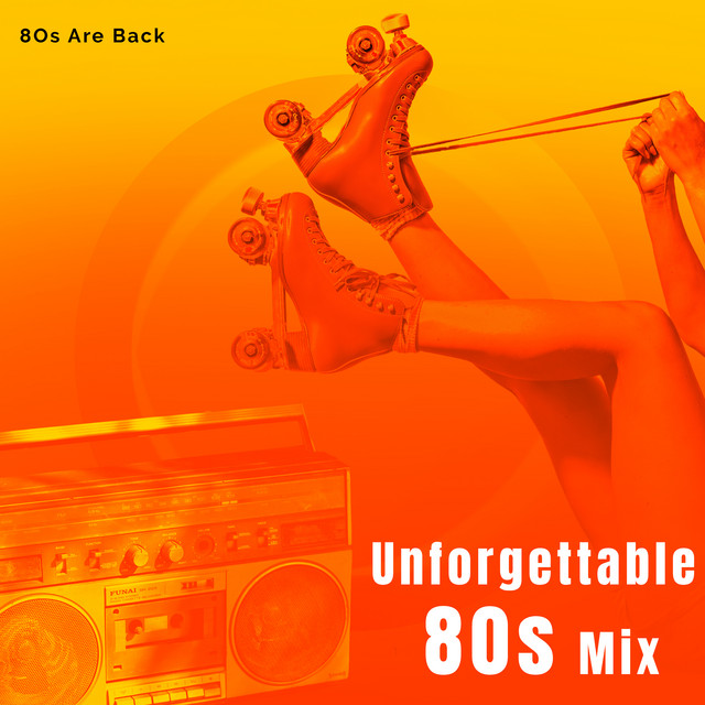 Unforgettable 80s Mix - Album by 80s Are Back | Spotify