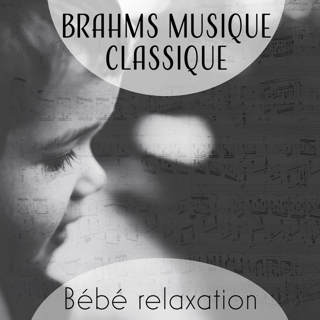 Brahms Musique Classique Bebe Relaxation Enfant Danse Classique Developpement De L Enfant Detente Sommeil Paisible Album By Johannes Brahms Spotify