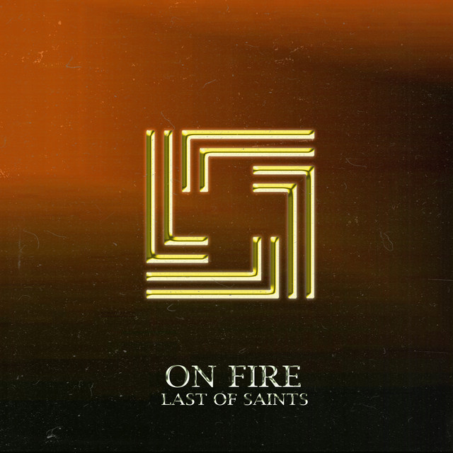 On Fire - Single by Last of Saints | Spotify