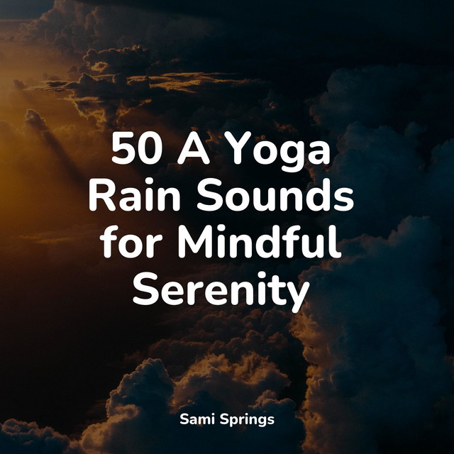50 A Yoga Rain Sounds for Mindful Serenity - Album by Relaxed Minds ...