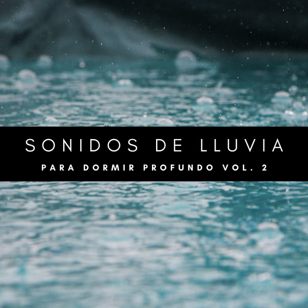 Sonidos De Lluvia Para Dormir Profundo Vol. 2 - Album by Sonidos De ...