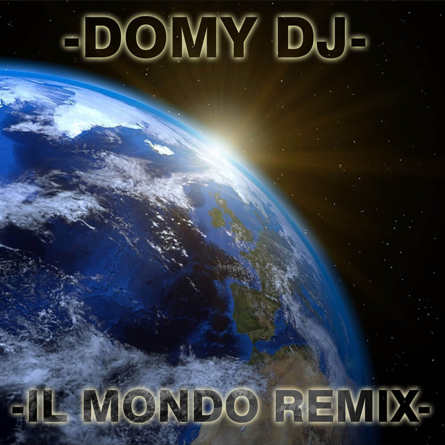 Il Mondo - Remix - song and lyrics by Domy DJ | Spotify