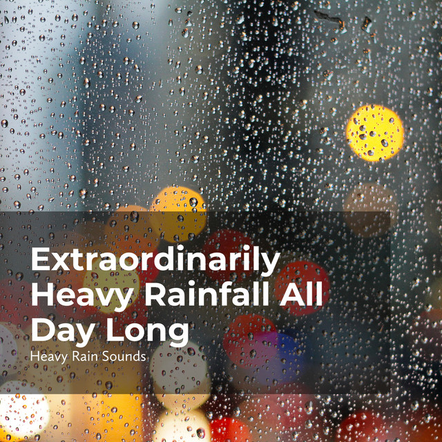 Extraordinarily Heavy Rainfall All Day Long cover art