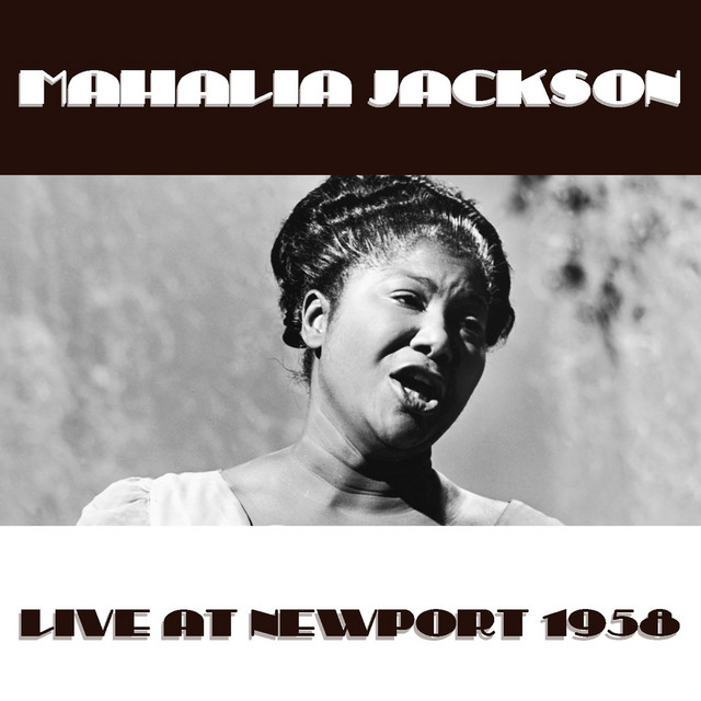Live At Newport 1958 - Compilation by Mahalia Jackson | Spotify