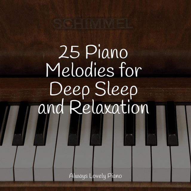25 Piano Melodies for Deep Sleep and Relaxation - Album by Piano Dreams ...