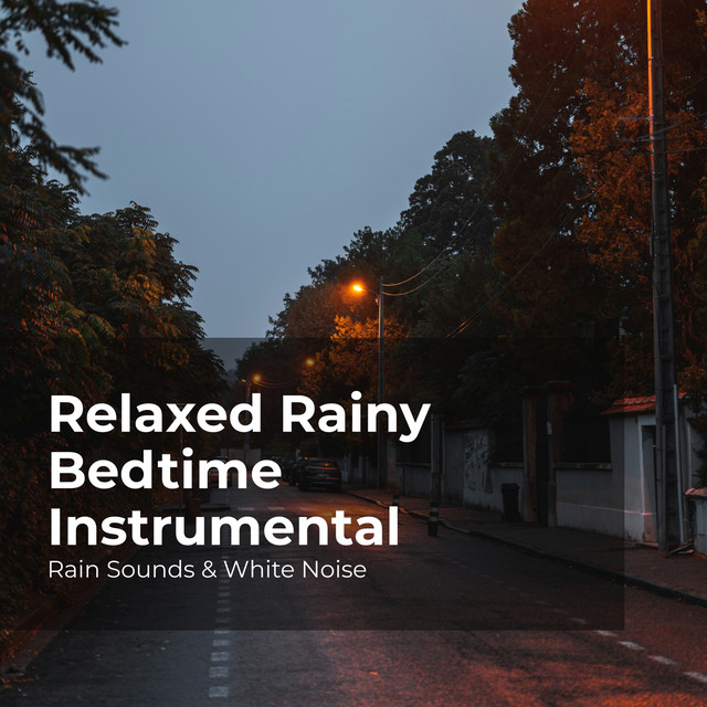 Relaxed Rainy Bedtime Instrumental - Album by Rain Sounds & White Noise ...