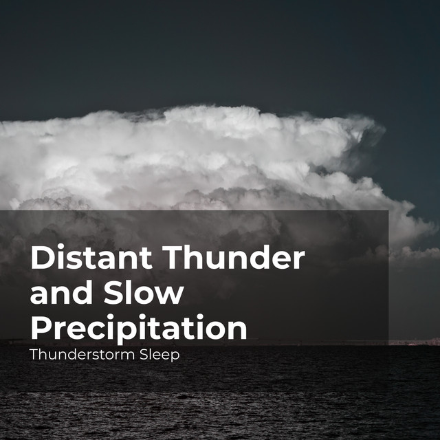 Distant Thunder and Slow Precipitation - Album by Thunderstorm Sleep ...