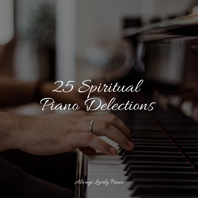 25 Spiritual Piano Delections - Album by Simply Piano | Spotify