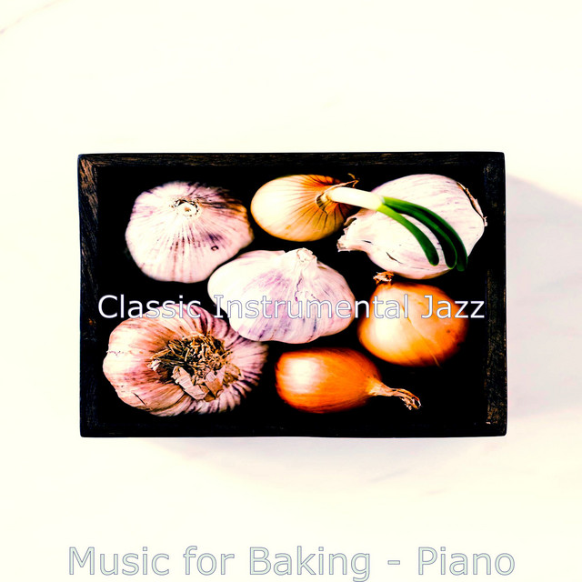 Music for Baking - Piano - Album by Classic Instrumental Jazz | Spotify