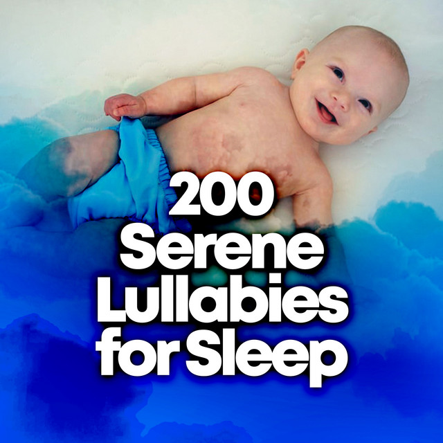 200 Serene Lullabies for Sleep ! ! ! ! - Album by Baby Lullaby | Spotify
