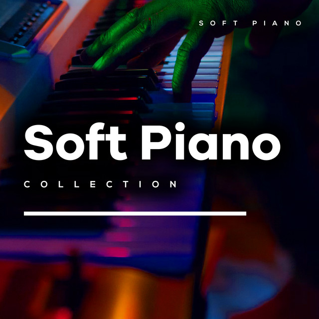Soft Piano Collection - Album by Soft Piano | Spotify