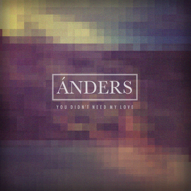 You Didn't Need My Love - Anders